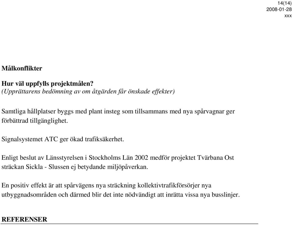 förbättrad tillgänglighet. Signalsystemet ATC ger ökad trafiksäkerhet.