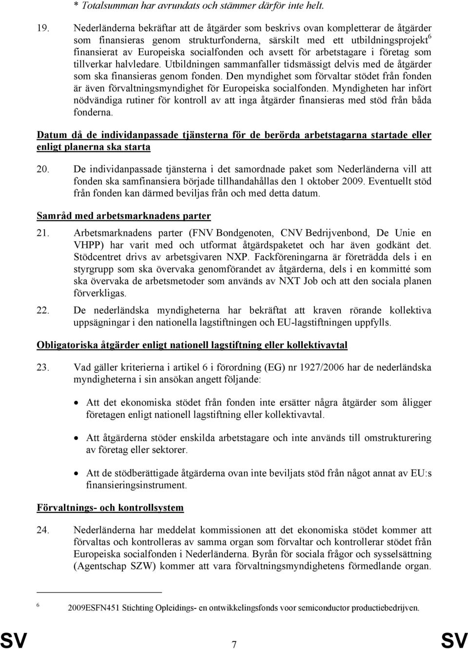 och avsett för arbetstagare i företag som tillverkar halvledare. Utbildningen sammanfaller tidsmässigt delvis med de åtgärder som ska finansieras genom fonden.