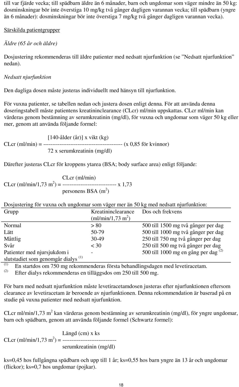 Särskilda patientgrupper Äldre (65 år och äldre) Dosjustering rekommenderas till äldre patienter med nedsatt njurfunktion (se Nedsatt njurfunktion nedan).