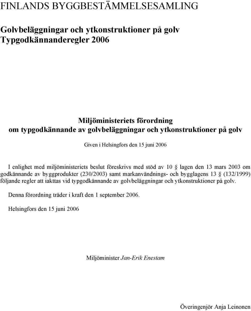 mars 2003 om godkännande av byggprodukter (230/2003) samt markanvändnings- och bygglagens 13 (132/1999) följande regler att iakttas vid typgodkännande av