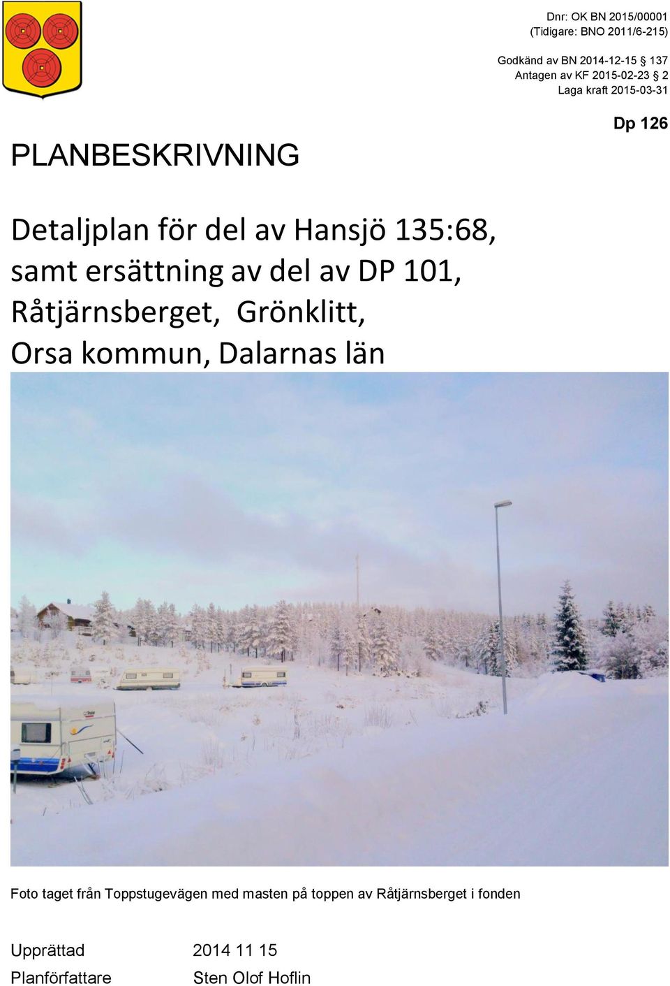 ersättning av del av DP 101, Råtjärnsberget, Grönklitt, Orsa kommun, Dalarnas län Foto taget från