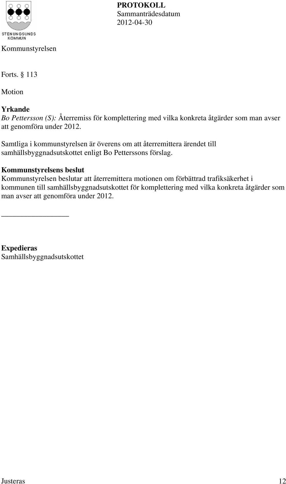 2012. Samtliga i kommunstyrelsen är överens om att återremittera ärendet till samhällsbyggnadsutskottet enligt Bo Petterssons