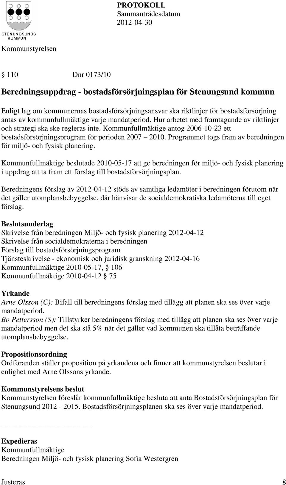 Programmet togs fram av beredningen för miljö- och fysisk planering.