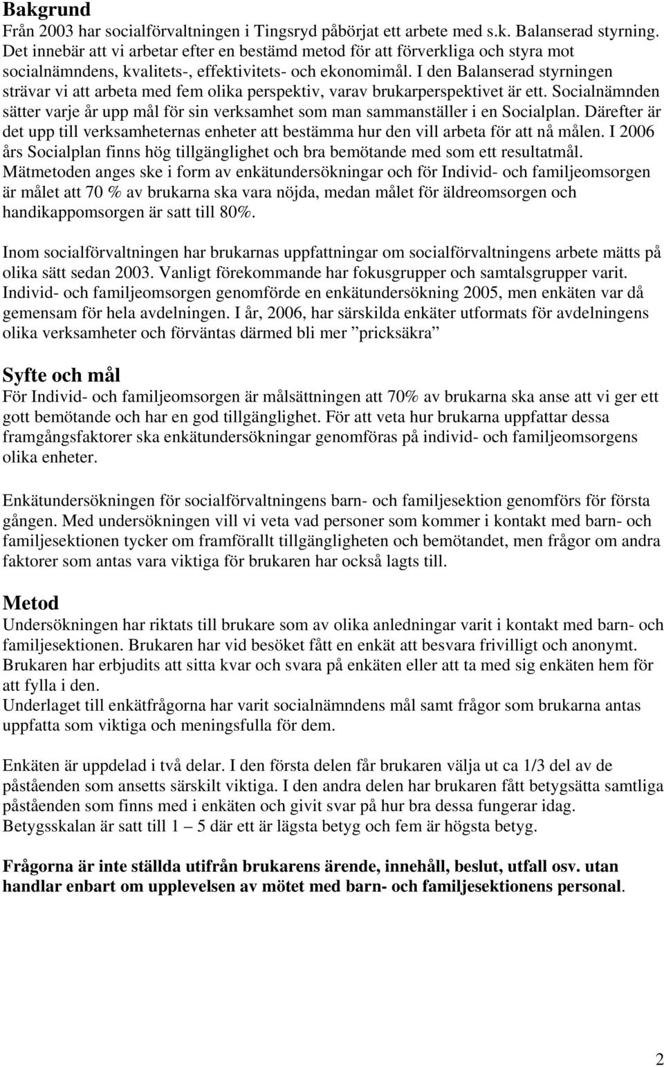 I den Balanserad styrningen strävar vi att arbeta med fem olika perspektiv, varav brukarperspektivet är ett.