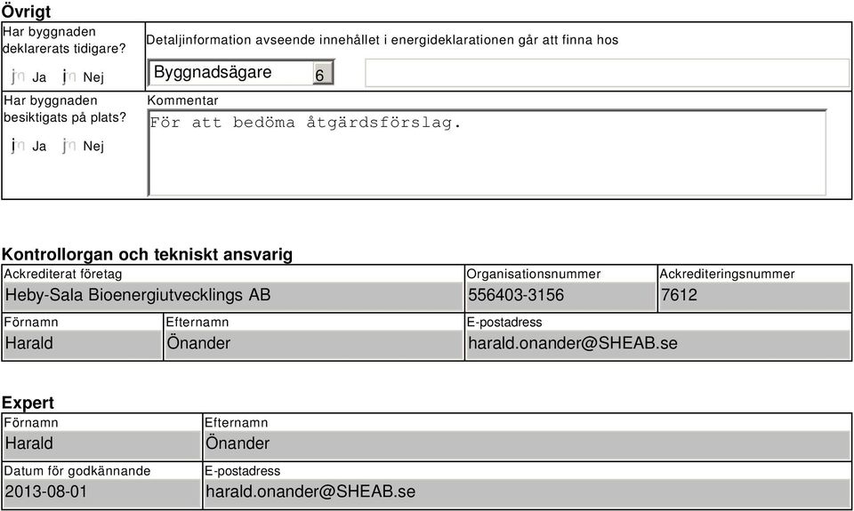 Kontrollorgan och tekniskt ansvarig Ackrediterat företag Heby-Sala Bioenergiutvecklings AB Förnamn Harald Efternamn Önander