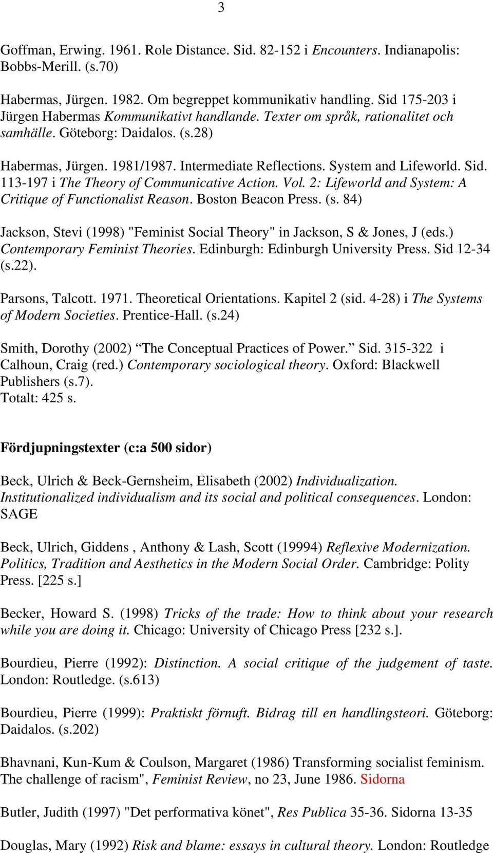 System and Lifeworld. Sid. 113-197 i The Theory of Communicative Action. Vol. 2: Lifeworld and System: A Critique of Functionalist Reason. Boston Beacon Press. (s.