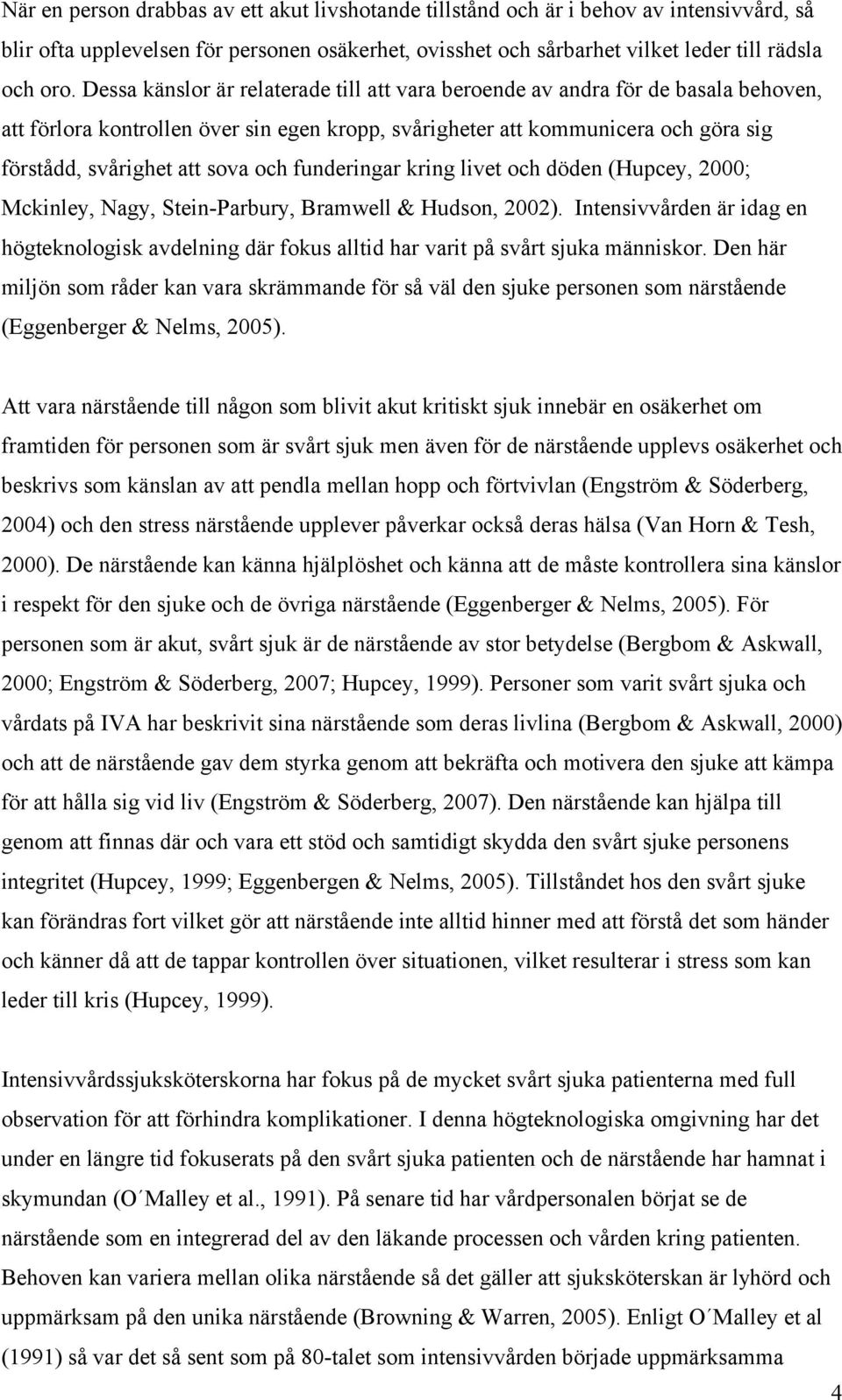 och funderingar kring livet och döden (Hupcey, ; Mckinley, Nagy, Stein-Parbury, Bramwell & Hudson, 2).