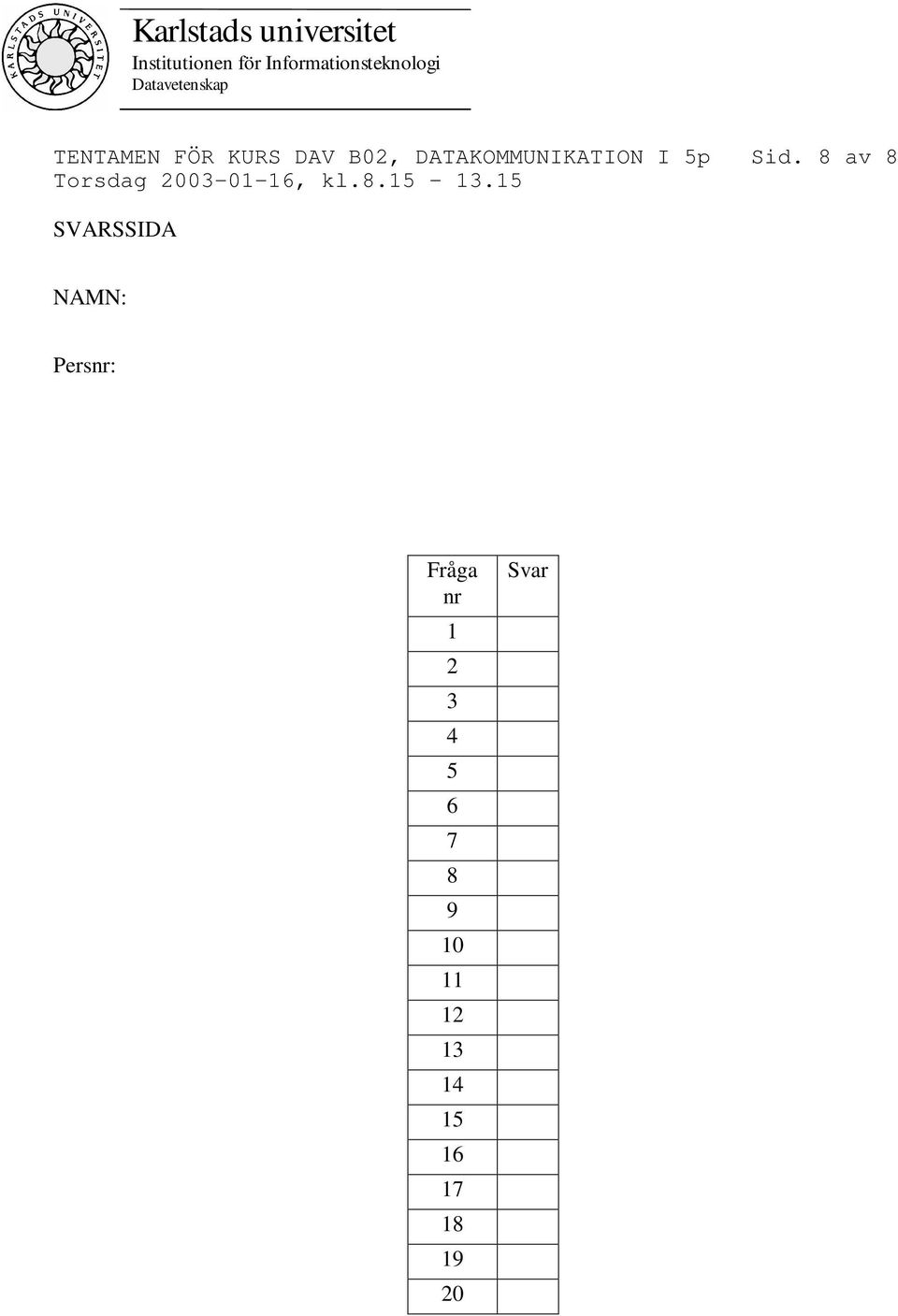 8 av 8 SVARSSIDA NAMN: Persnr: Fråga