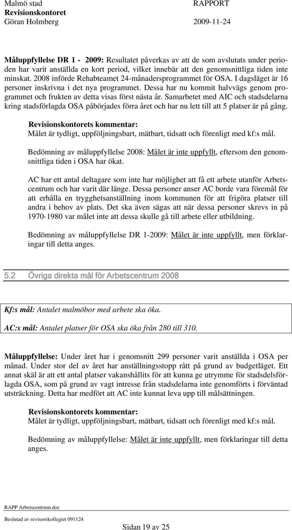 Dessa har nu kommit halvvägs genom programmet och frukten av detta visas först nästa år.