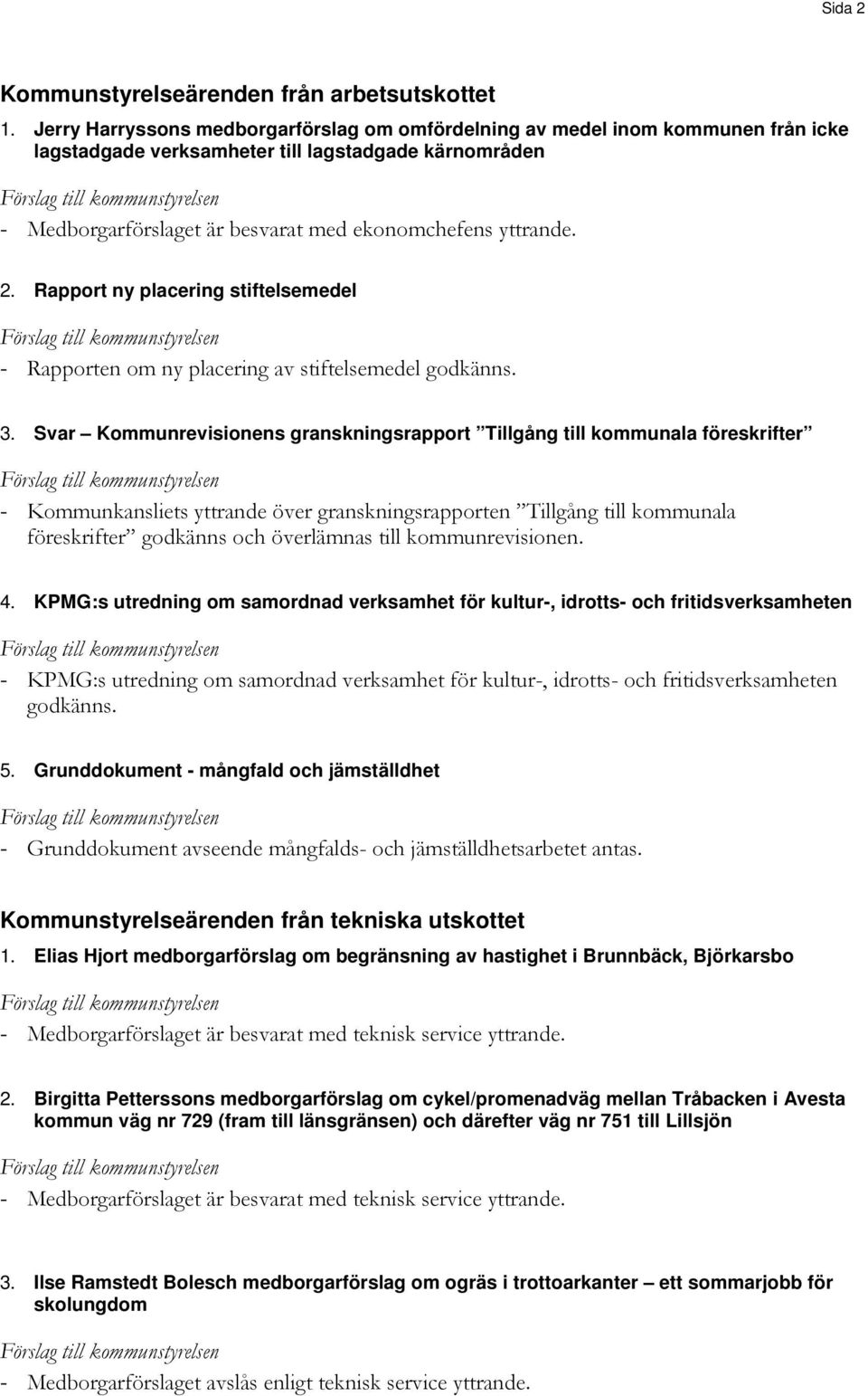 Rapport ny placering stiftelsemedel - Rapporten om ny placering av stiftelsemedel godkänns. 3.