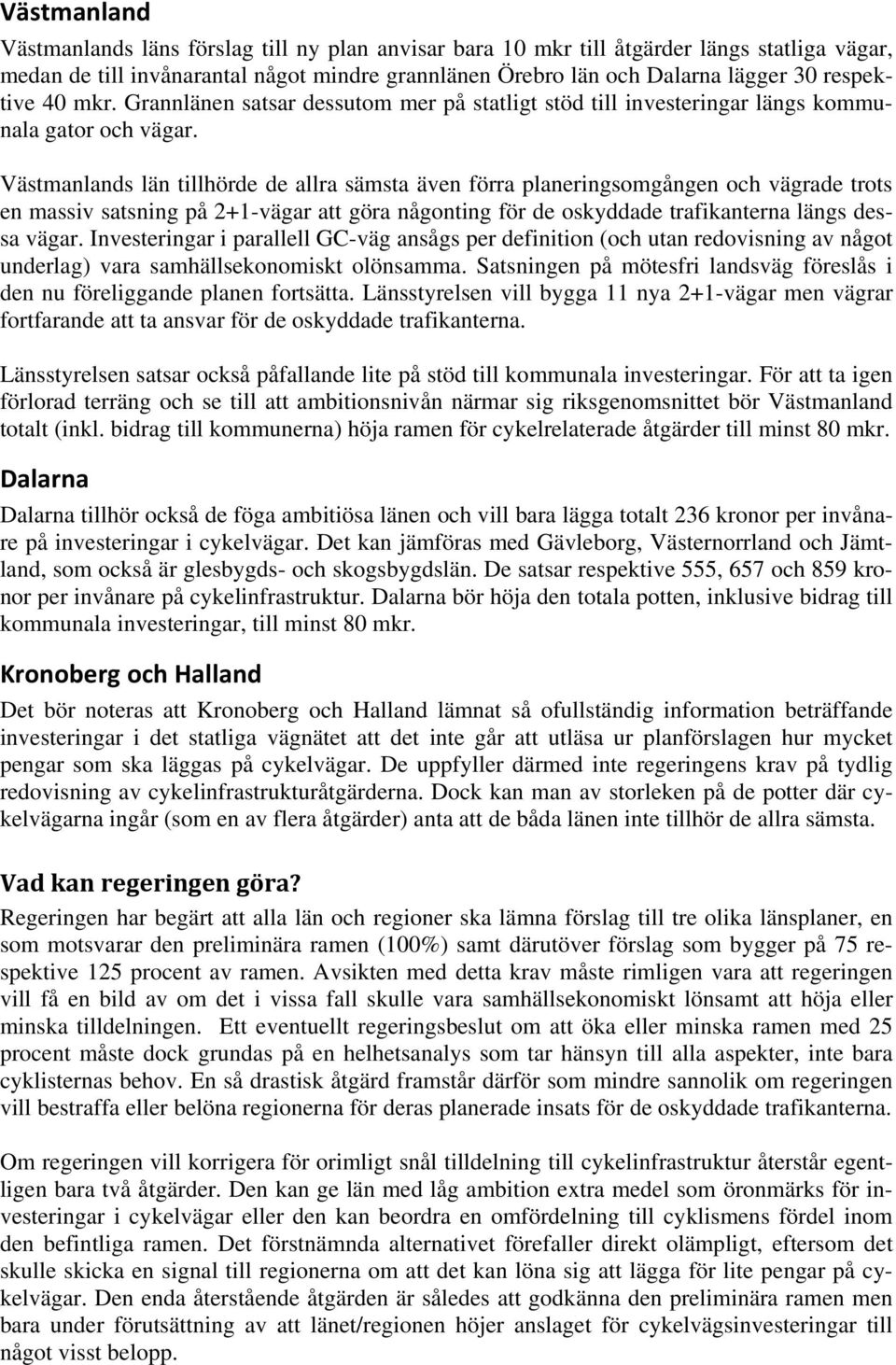 Västmanlands län tillhörde de allra sämsta även förra planeringsomgången och vägrade trots en massiv satsning på 2+1-vägar att göra någonting för de oskyddade trafikanterna längs dessa vägar.