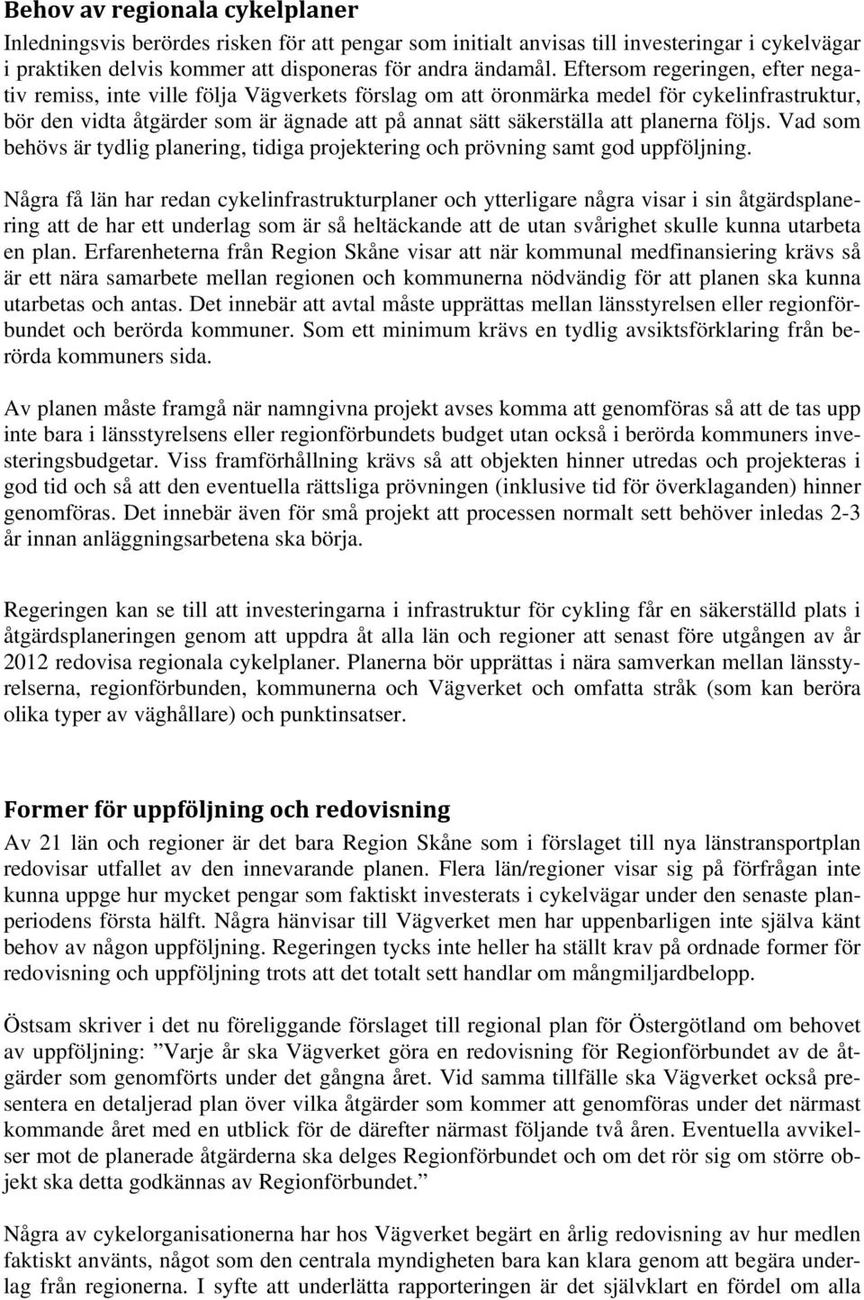 planerna följs. Vad som behövs är tydlig planering, tidiga projektering och prövning samt god uppföljning.