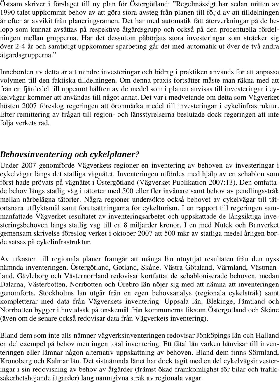 Har det dessutom påbörjats stora investeringar som sträcker sig över 2-4 år och samtidigt uppkommer sparbeting går det med automatik ut över de två andra åtgärdsgrupperna.