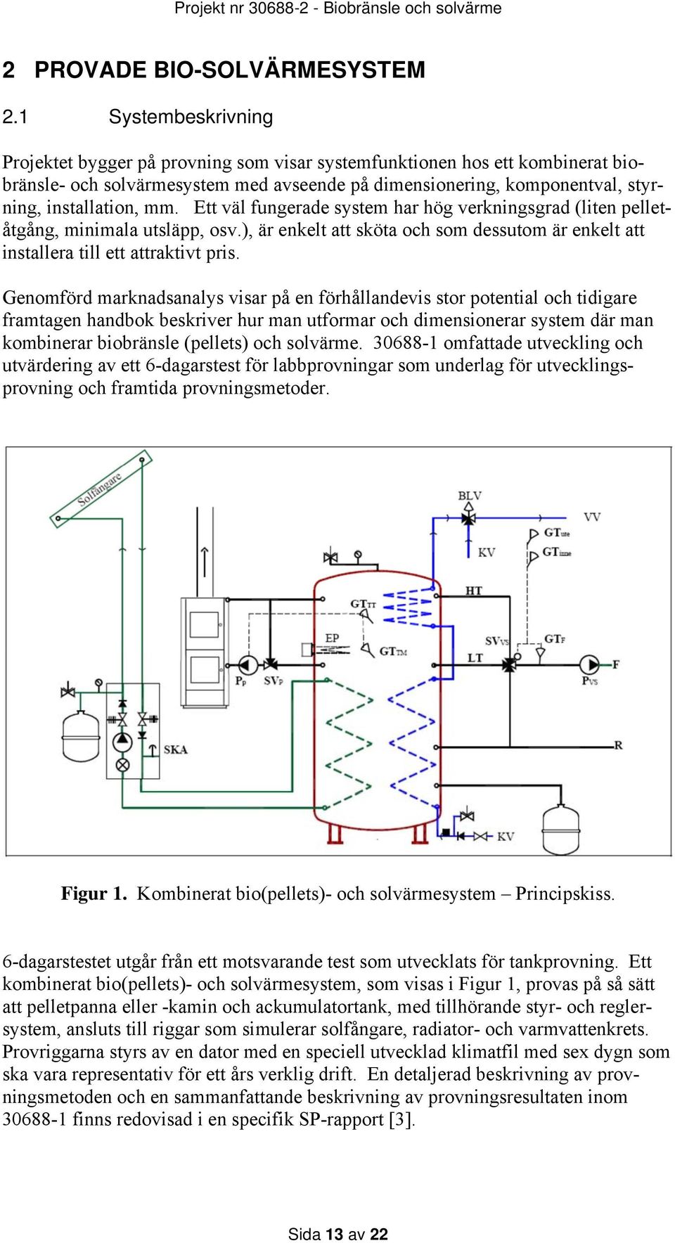 Ett väl fungerade system har hög verkningsgrad (liten pelletåtgång, minimala utsläpp, osv.), är enkelt att sköta och som dessutom är enkelt att installera till ett attraktivt pris.