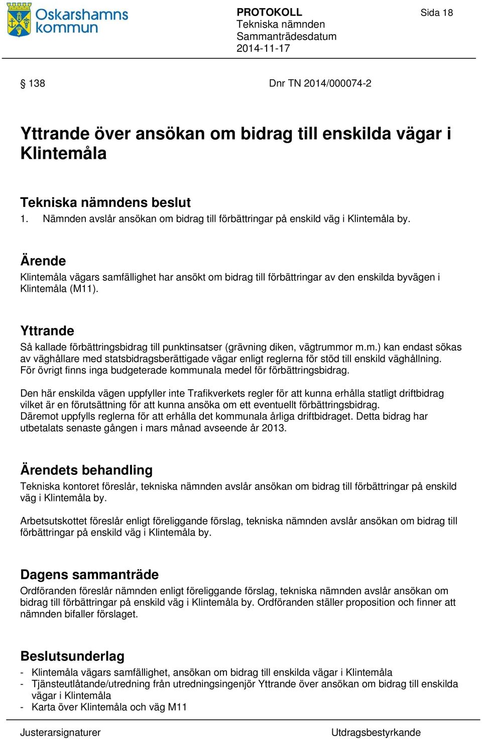 Ärende Klintemåla vägars samfällighet har ansökt om bidrag till förbättringar av den enskilda byvägen i Klintemåla (M11).