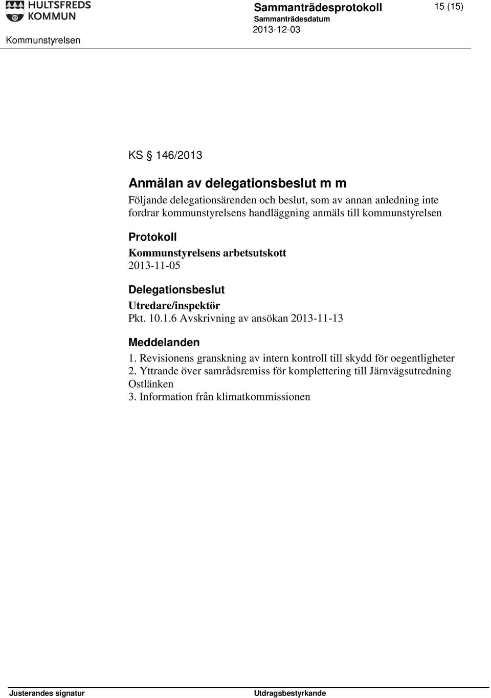 Delegationsbeslut Utredare/inspektör Pkt. 10.1.6 Avskrivning av ansökan 2013-11-13 Meddelanden 1.
