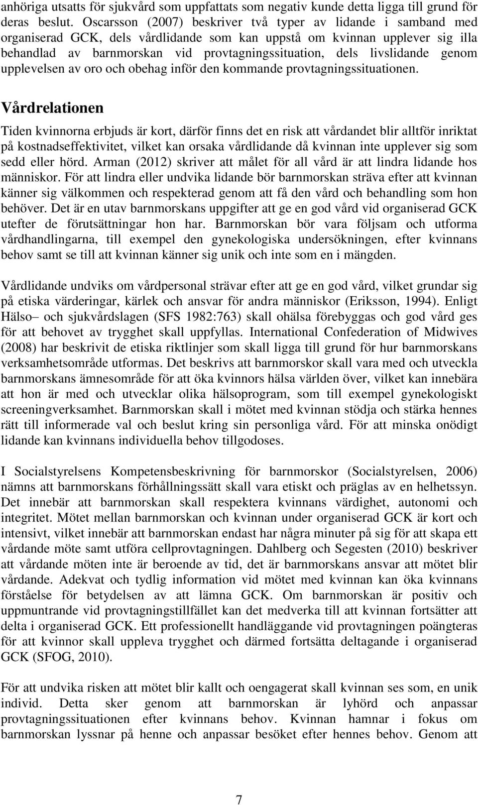 livslidande genom upplevelsen av oro och obehag inför den kommande provtagningssituationen.