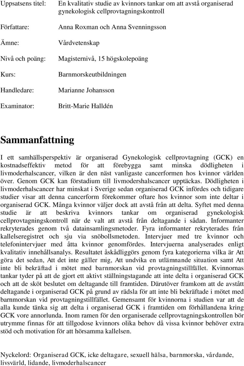 cellprovtagning (GCK) en kostnadseffektiv metod för att förebygga samt minska dödligheten i livmoderhalscancer, vilken är den näst vanligaste cancerformen hos kvinnor världen över.