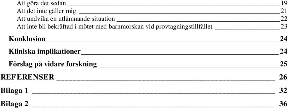 barnmorskan vid provtagningstillfället 23 Konklusion 24 Kliniska