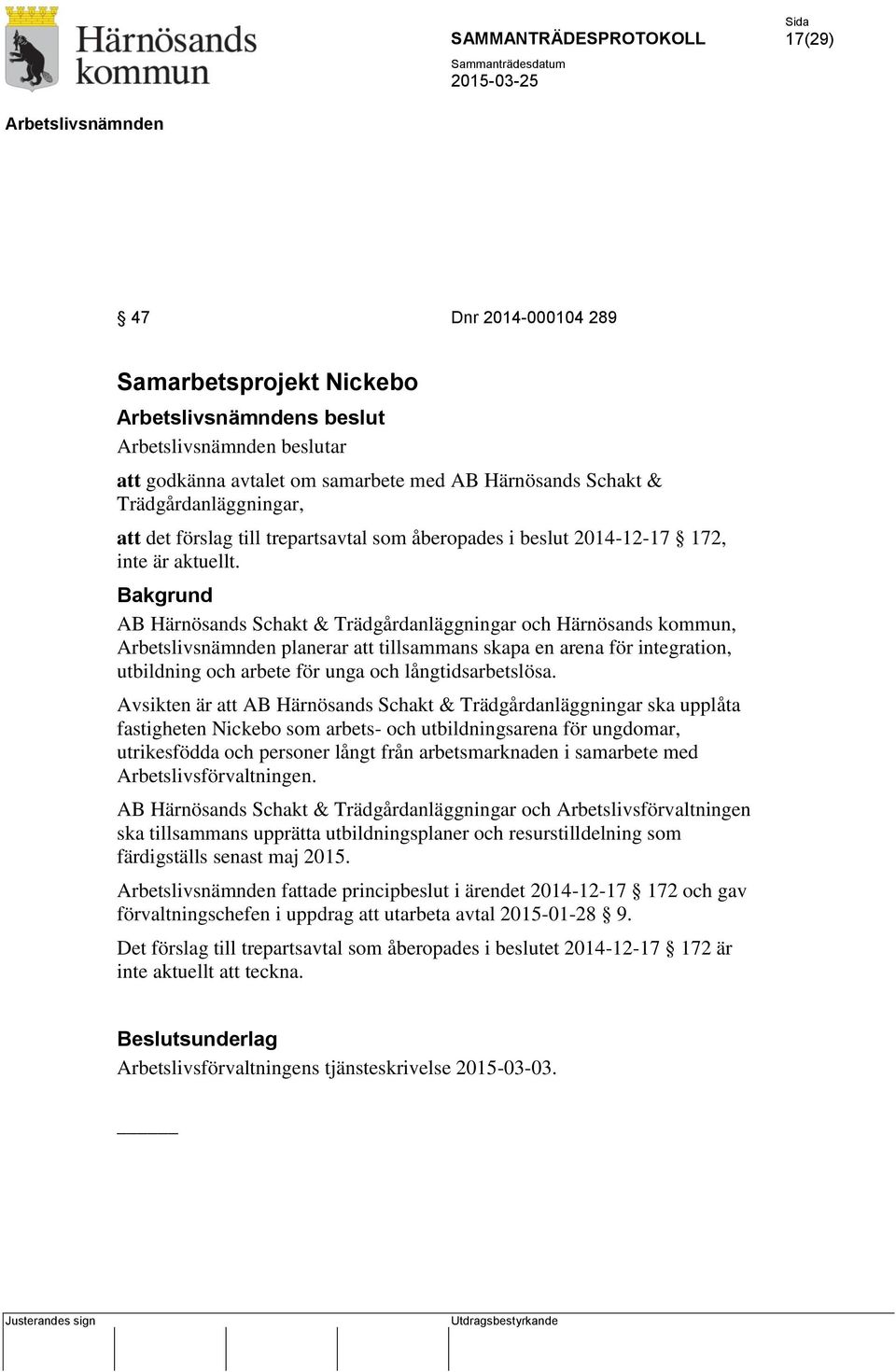 AB Härnösands Schakt & Trädgårdanläggningar och Härnösands kommun, planerar att tillsammans skapa en arena för integration, utbildning och arbete för unga och långtidsarbetslösa.