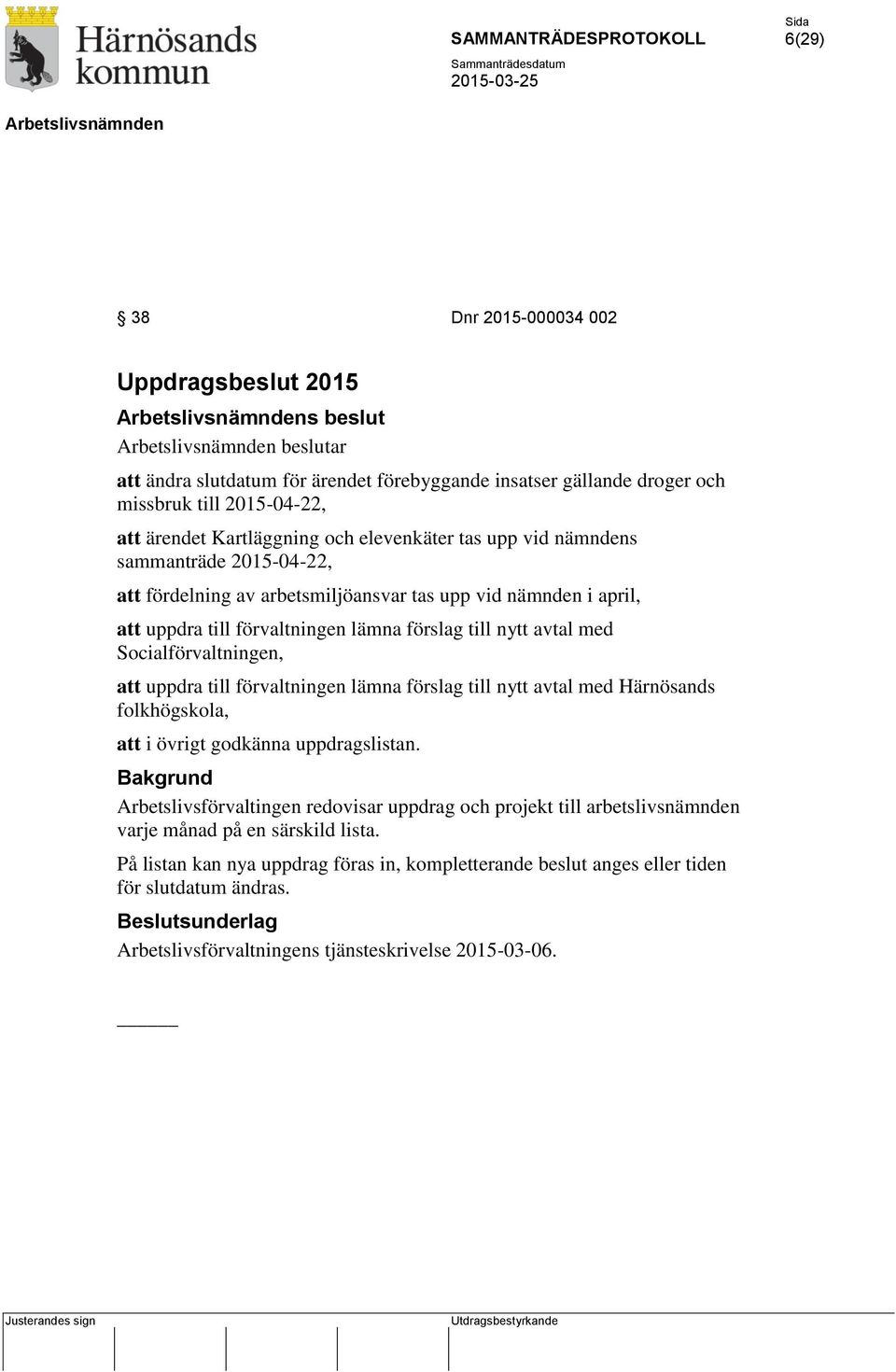 Socialförvaltningen, att uppdra till förvaltningen lämna förslag till nytt avtal med Härnösands folkhögskola, att i övrigt godkänna uppdragslistan.