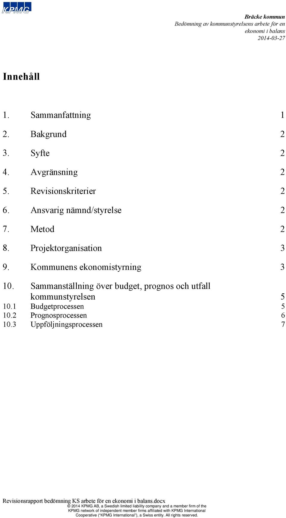 Sammanställning över budget, prognos och utfall kommunstyrelsen 10.1 Budgetprocessen 10.