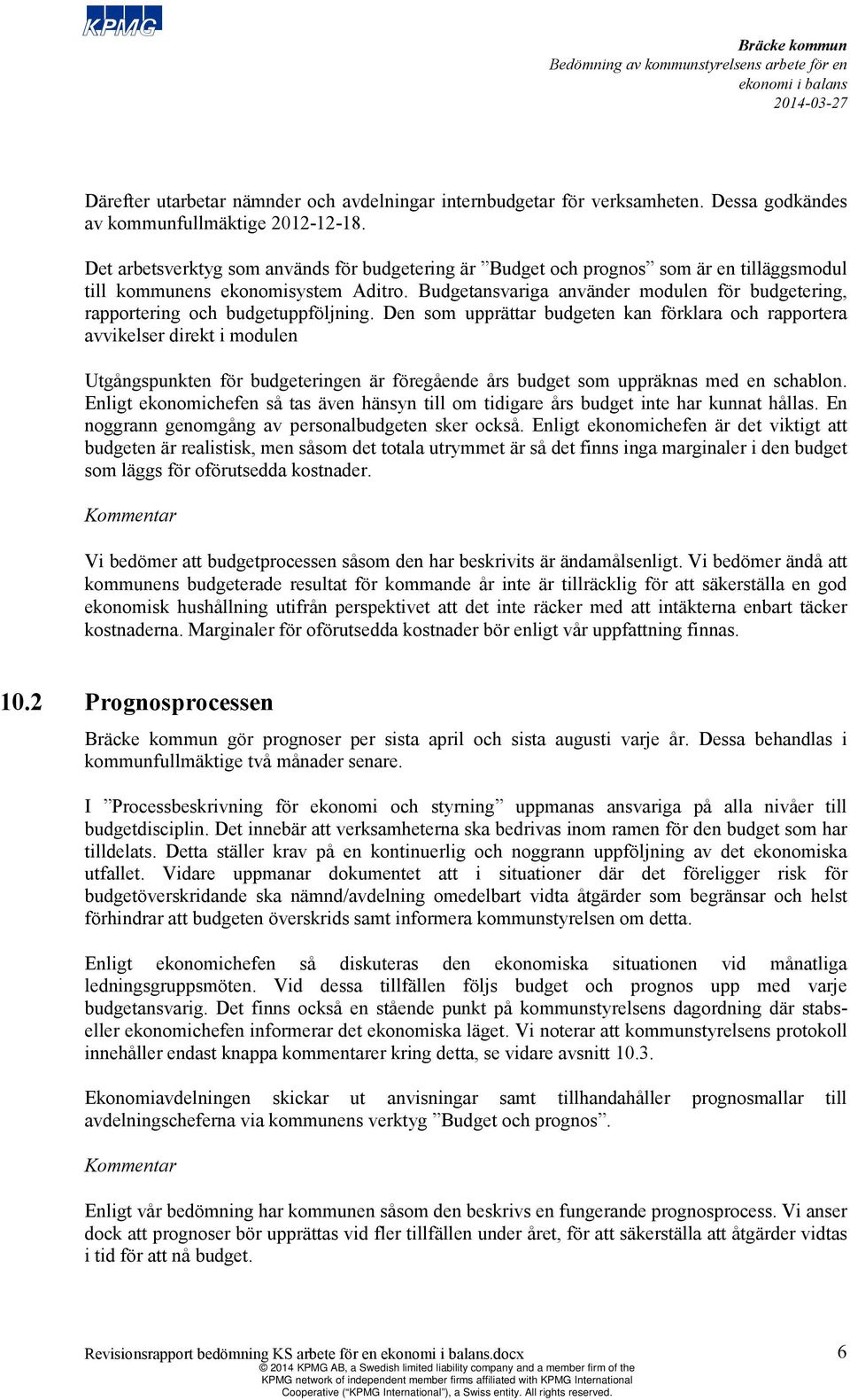 Budgetansvariga använder modulen för budgetering, rapportering och budgetuppföljning.