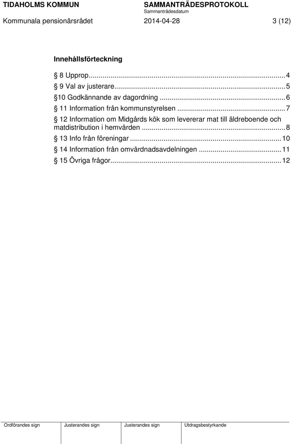 .. 7 12 Information om Midgårds kök som levererar mat till äldreboende och matdistribution i