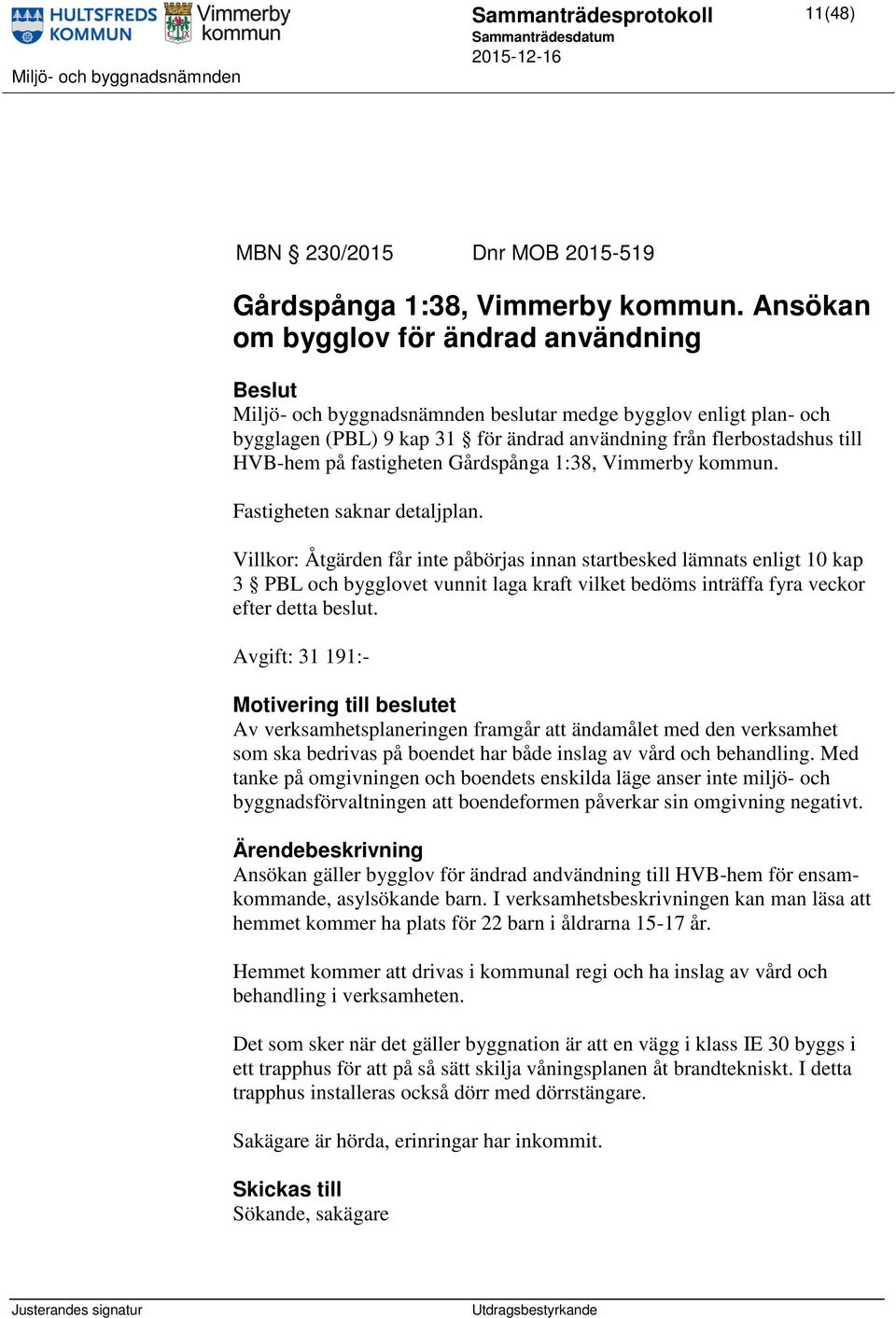 fastigheten Gårdspånga 1:38, Vimmerby kommun. Fastigheten saknar detaljplan.