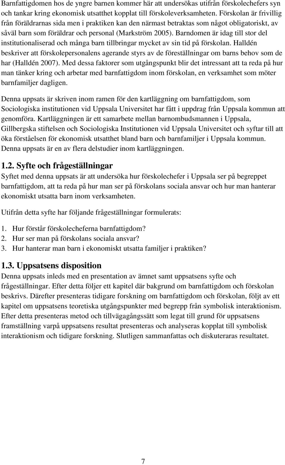 Barndomen är idag till stor del institutionaliserad och många barn tillbringar mycket av sin tid på förskolan.