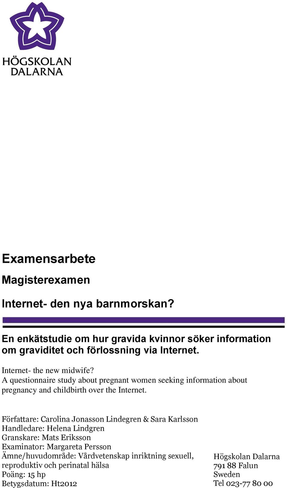 A questionnaire study about pregnant women seeking information about pregnancy and childbirth over the Internet.