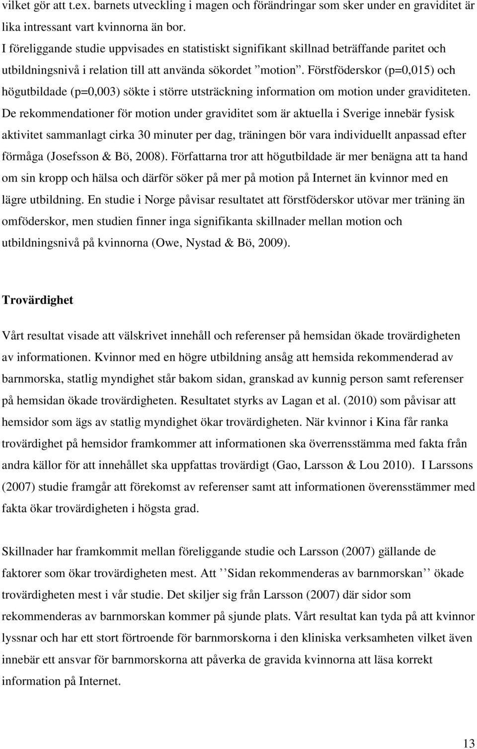 Förstföderskor (p=0,015) och högutbildade (p=0,003) sökte i större utsträckning information om motion under graviditeten.