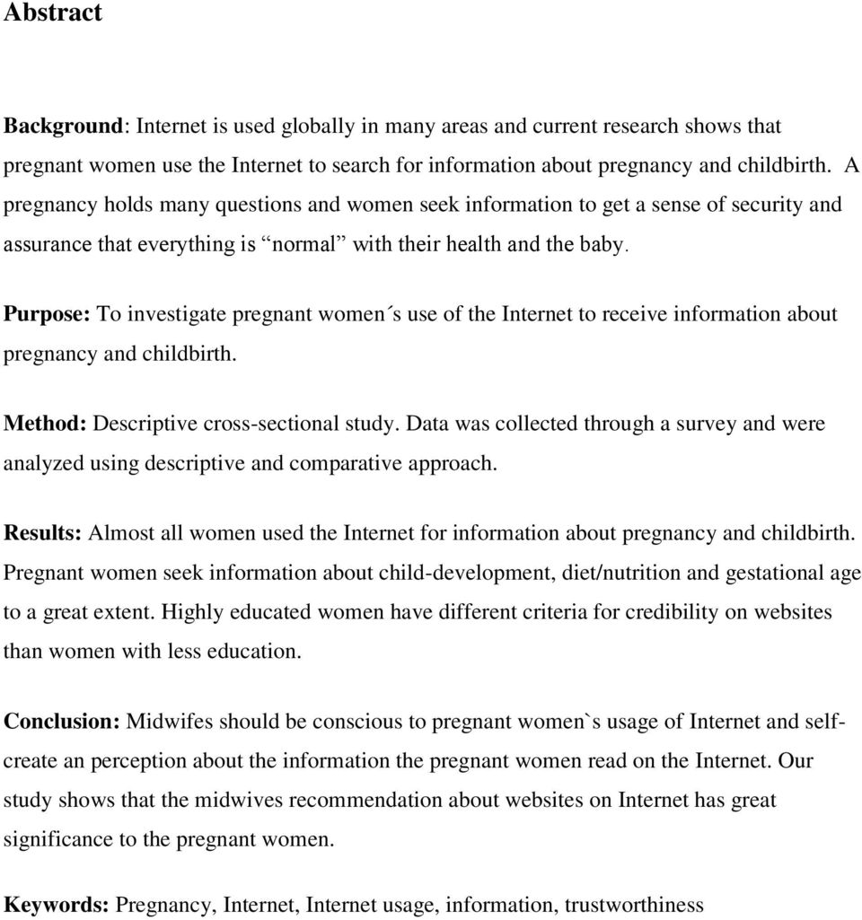 Purpose: To investigate pregnant women s use of the Internet to receive information about pregnancy and childbirth. Method: Descriptive cross-sectional study.