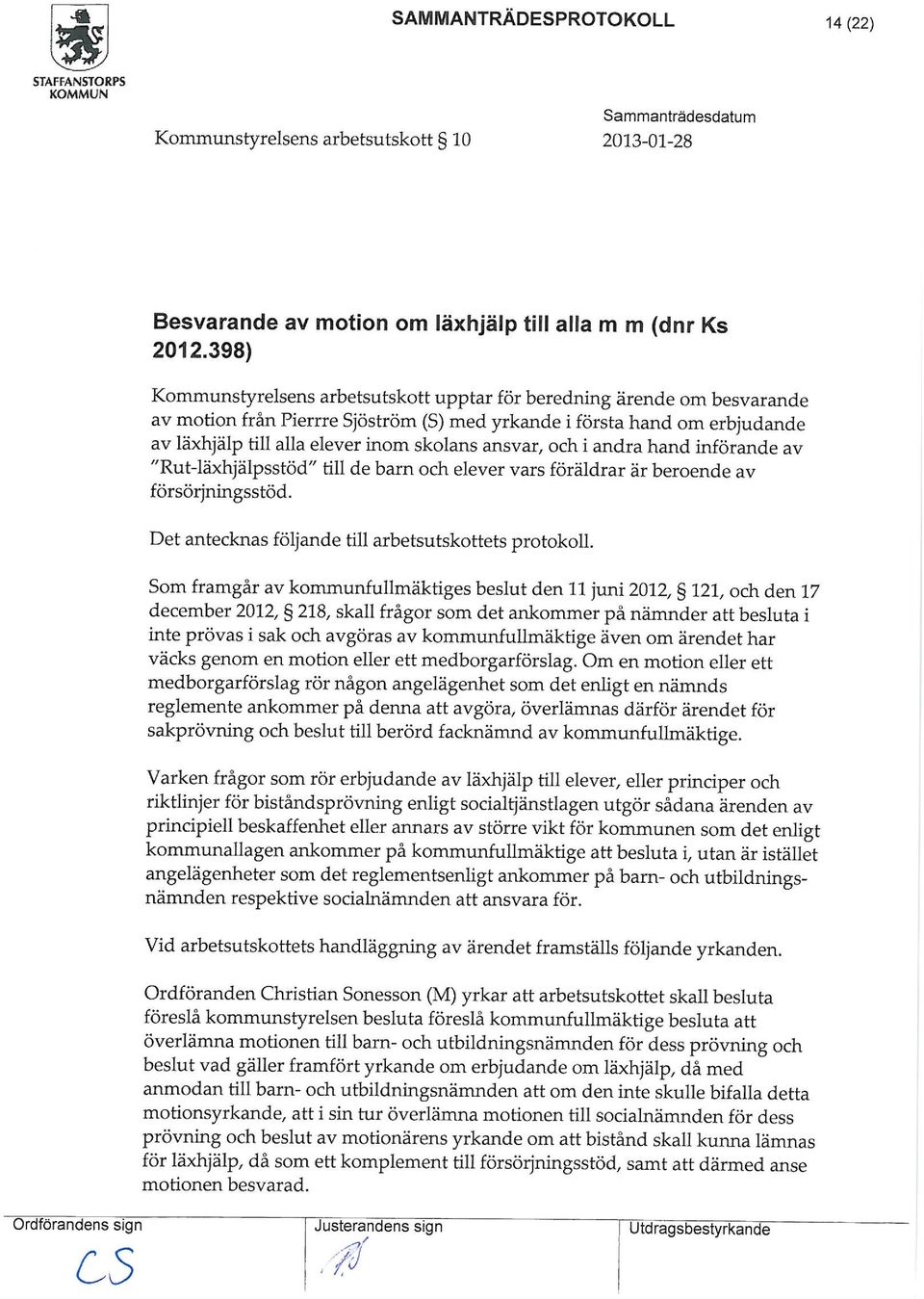 ansvar och i andra hand införande av Rut-läxh]älpsstöd till de barn och elever vars föräldrar är beroende av försörjningsstöd. Det antecknas följande till arbetsutskottets protokoll.