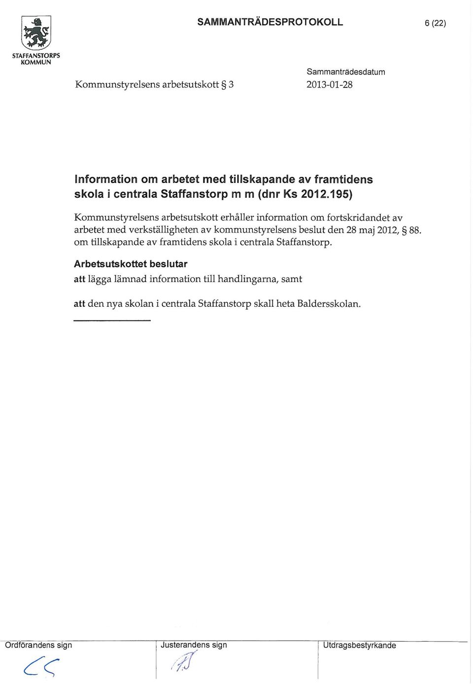 195) Kommunstyrelsens arbetsutskott erhåller information om fortskridandet av arbetet med verkställigheten av kommunstyrelsens beslut den 28 maj 2012,