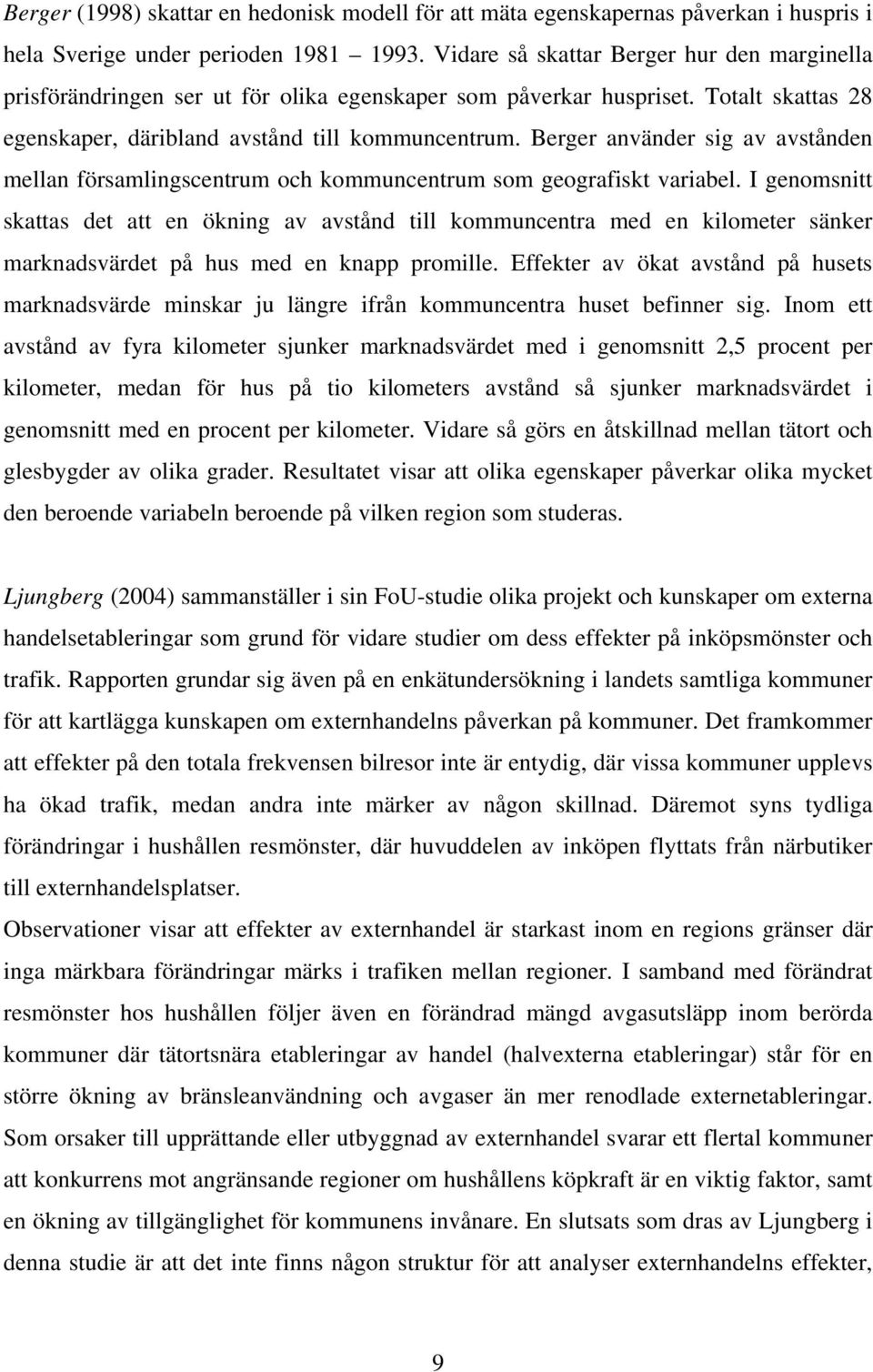 Berger använder sig av avstånden mellan församlingscentrum och kommuncentrum som geografiskt variabel.