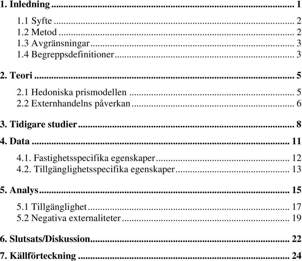 .. 11 4.1. Fastighetsspecifika egenskaper... 12 4.2. Tillgänglighetsspecifika egenskaper... 13 5. Analys.