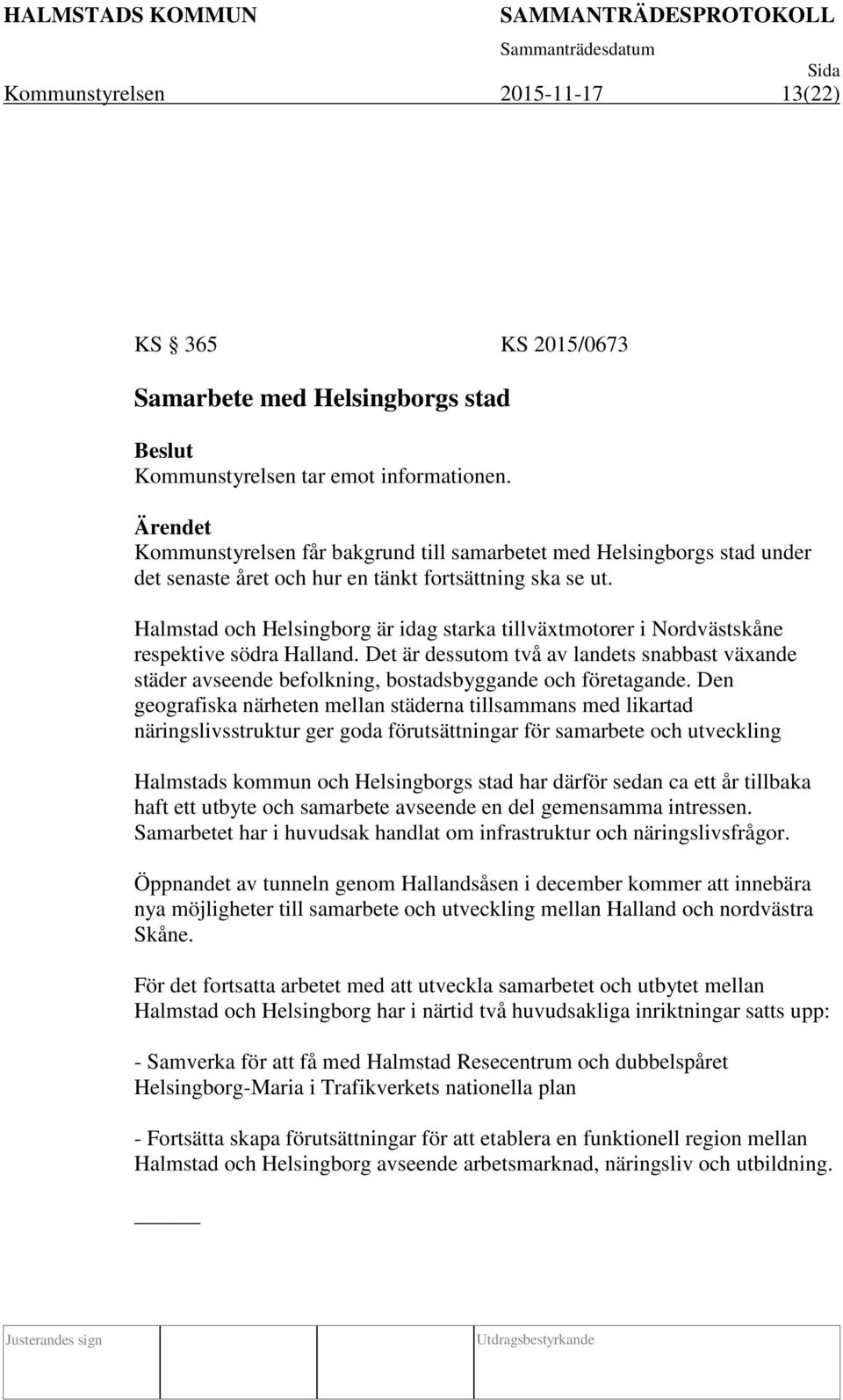 Halmstad och Helsingborg är idag starka tillväxtmotorer i Nordvästskåne respektive södra Halland.