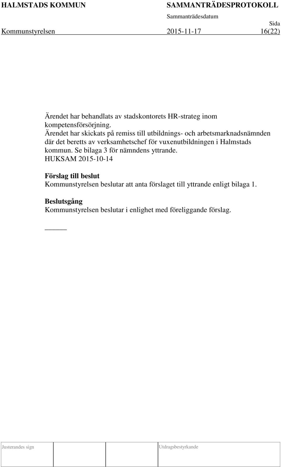 vuxenutbildningen i Halmstads kommun. Se bilaga 3 för nämndens yttrande.
