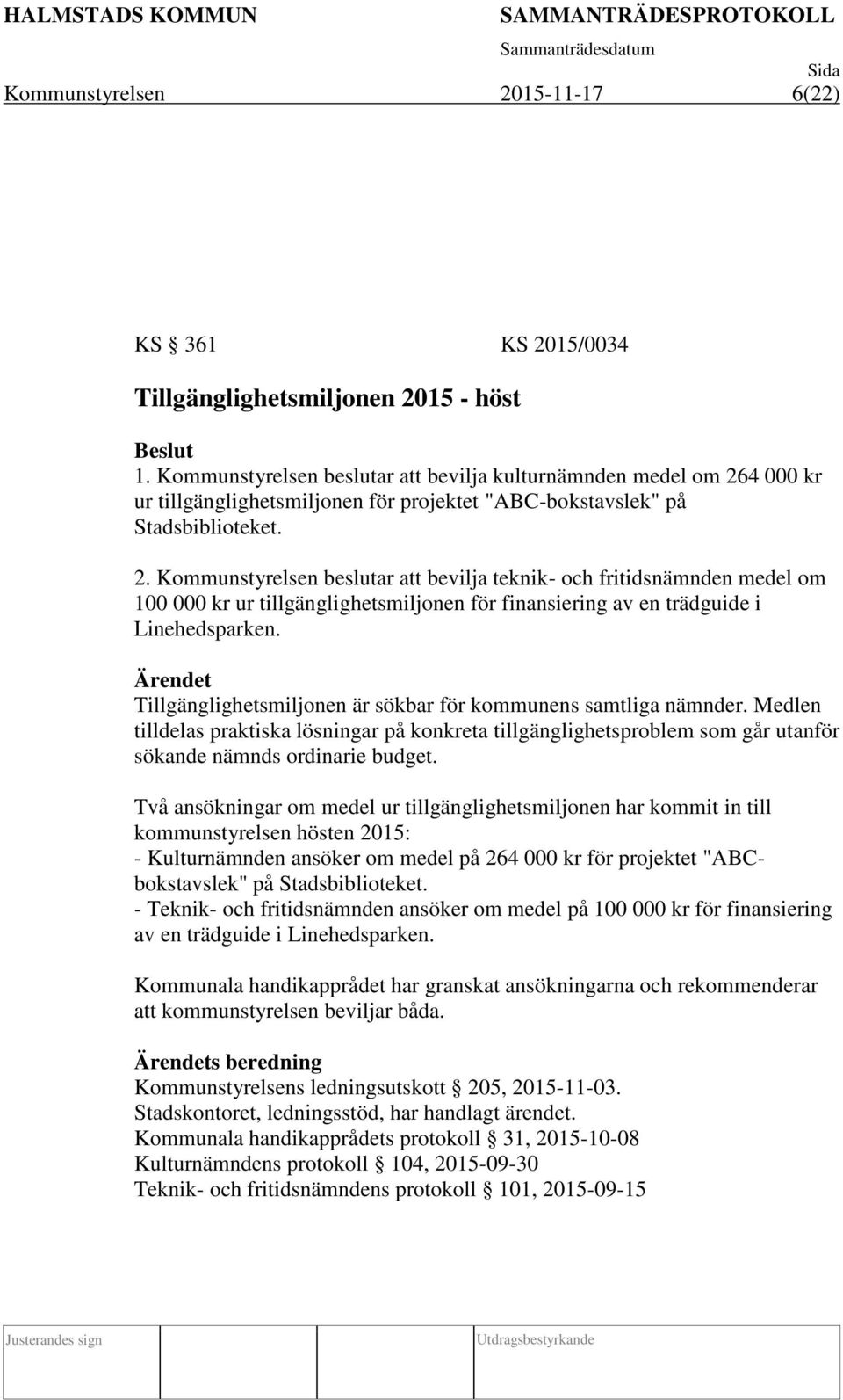 4 000 kr ur tillgänglighetsmiljonen för projektet "ABC-bokstavslek" på Stadsbiblioteket. 2.
