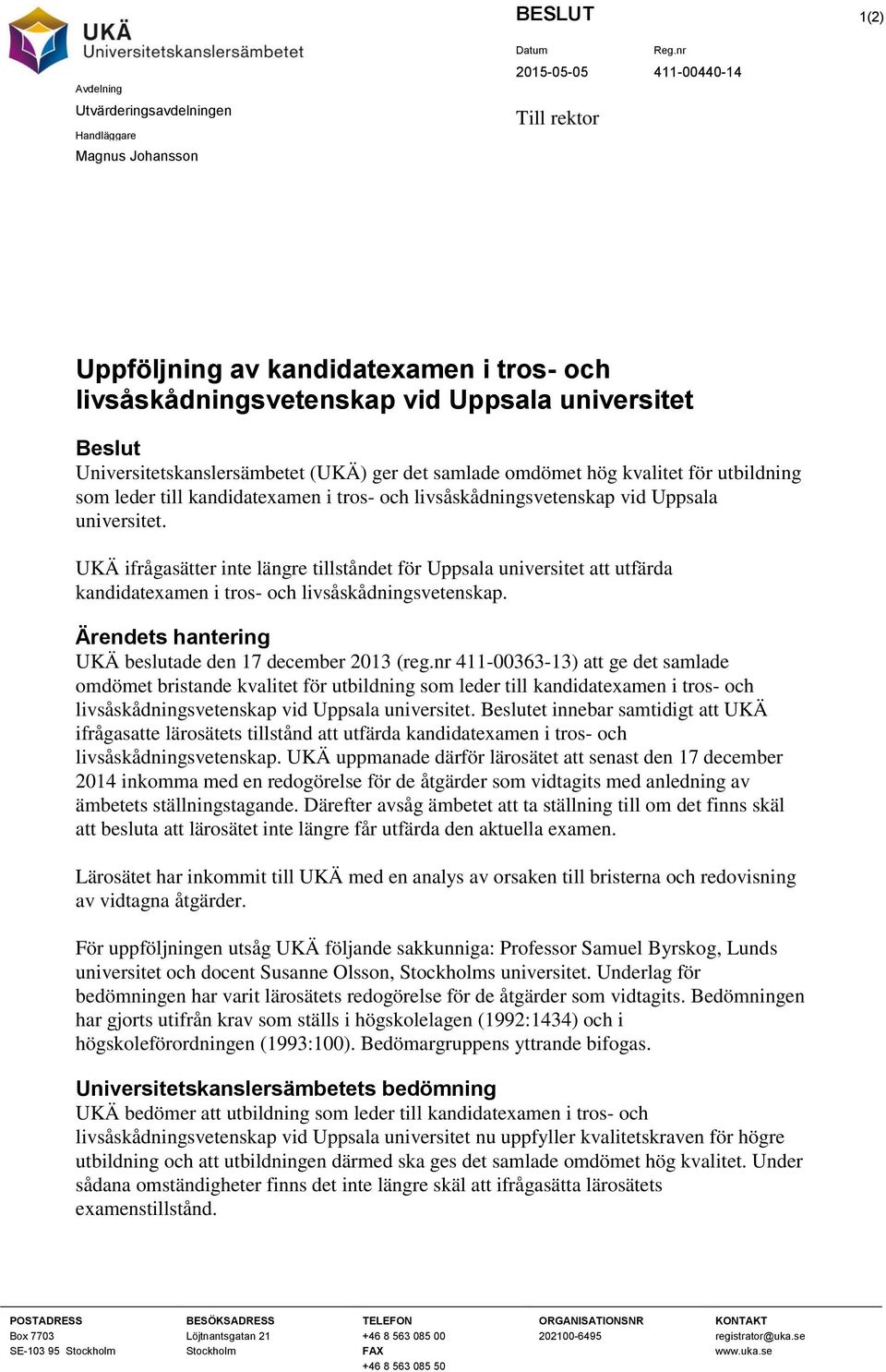 UKÄ ifrågasätter inte längre tillståndet för Uppsala universitet att utfärda kandidatexamen i tros- och livsåskådningsvetenskap. Ärendets hantering UKÄ beslutade den 17 december 2013 (reg.