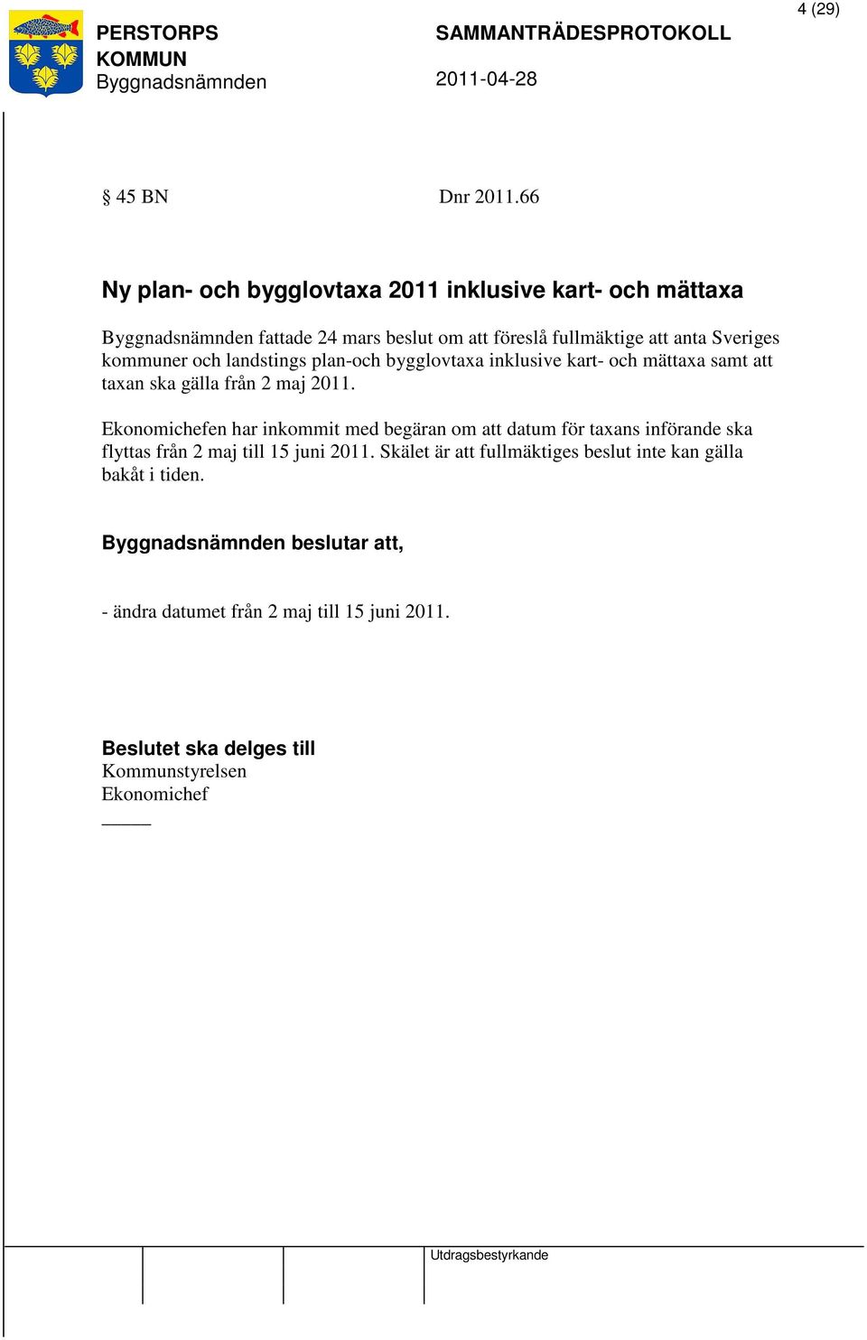 och landstings plan-och bygglovtaxa inklusive kart- och mättaxa samt att taxan ska gälla från 2 maj 2011.