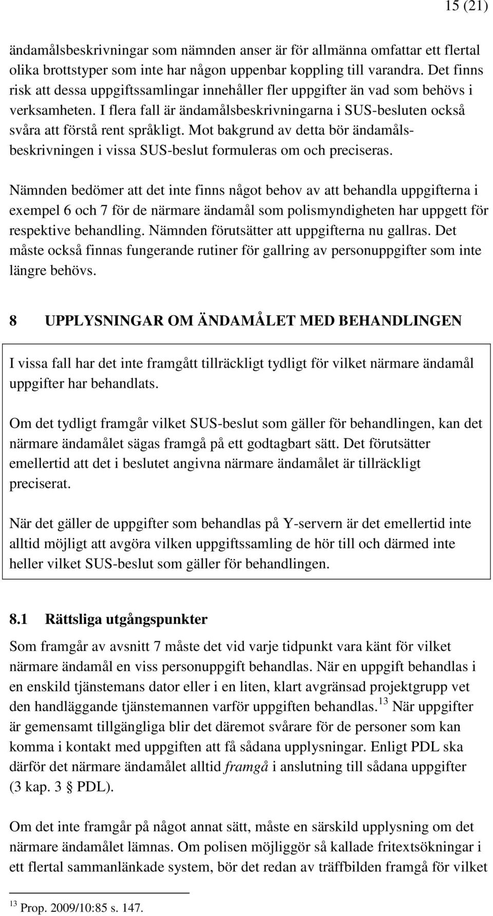 Mot bakgrund av detta bör ändamålsbeskrivningen i vissa SUS-beslut formuleras om och preciseras.