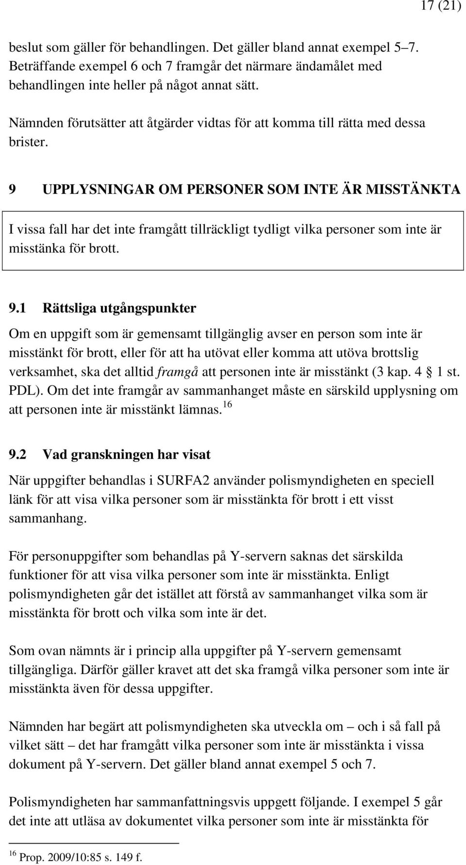 9 UPPLYSNINGAR OM PERSONER SOM INTE ÄR MISSTÄNKTA I vissa fall har det inte framgått tillräckligt tydligt vilka personer som inte är misstänka för brott. 9.