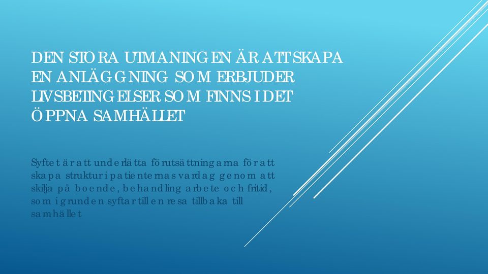 för att skapa struktur i patienternas vardag genom att skilja på boende,