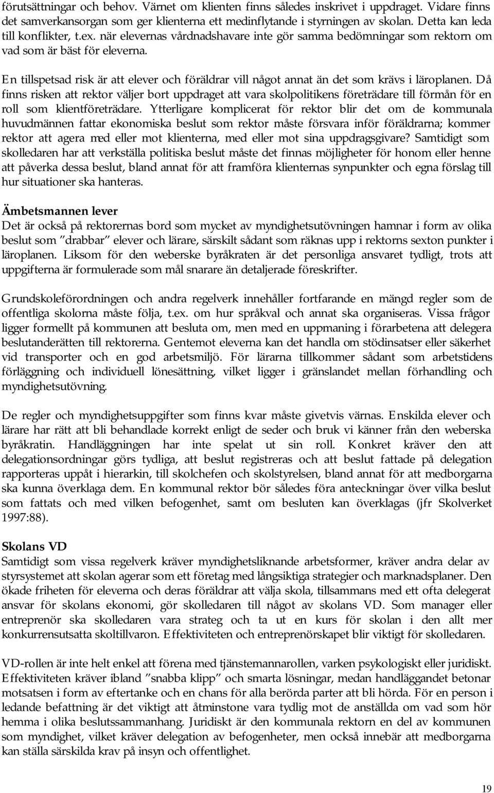 En tillspetsad risk är att elever och föräldrar vill något annat än det som krävs i läroplanen.