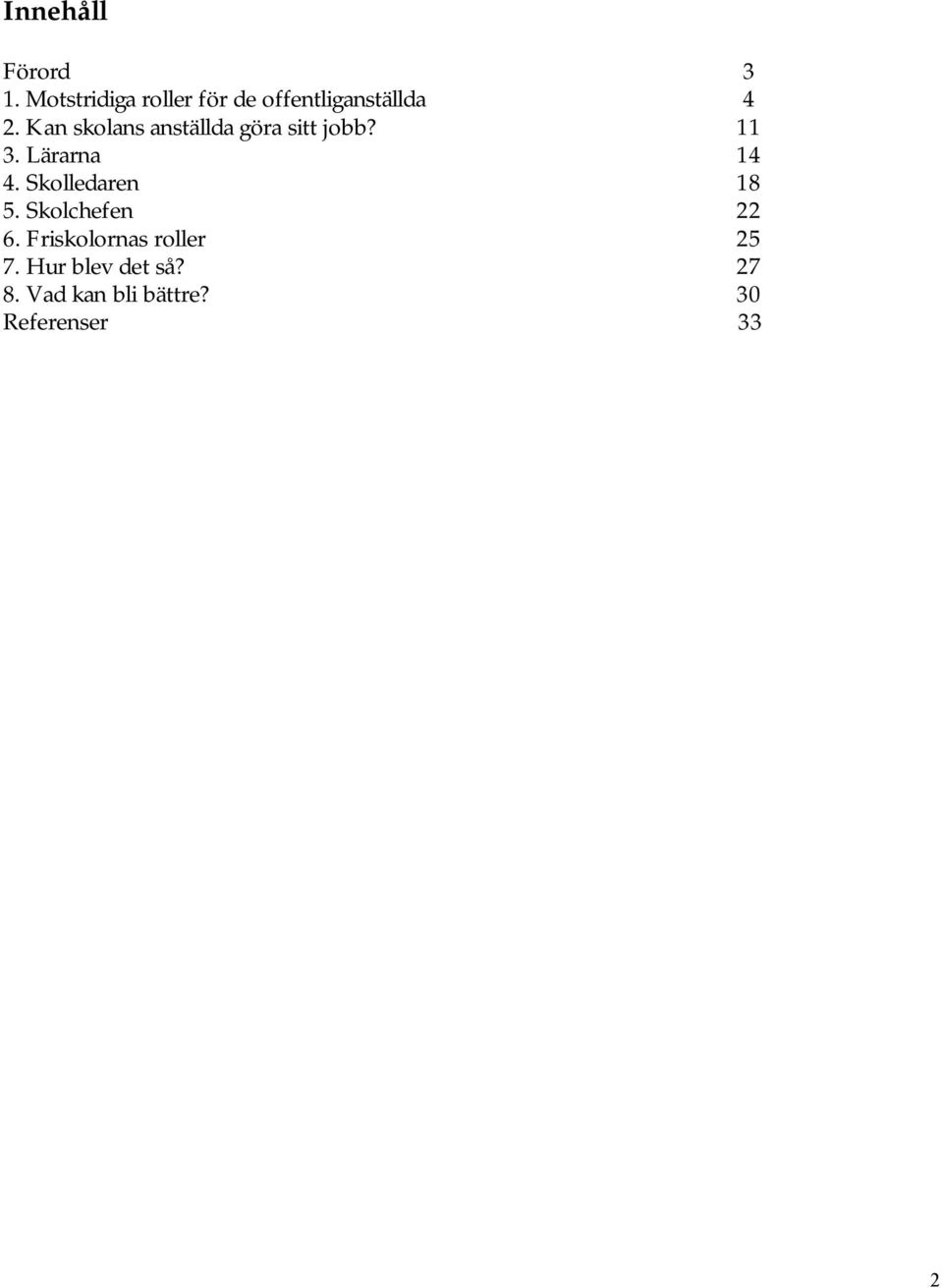 Kan skolans anställda göra sitt jobb? 11 3. Lärarna 14 4.