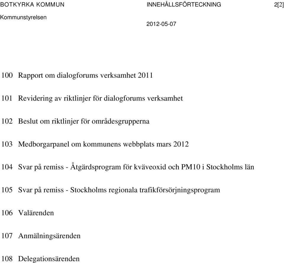 kommunens webbplats mars 2012 104 Svar på remiss - Åtgärdsprogram för kväveoxid och PM10 i Stockholms län 105