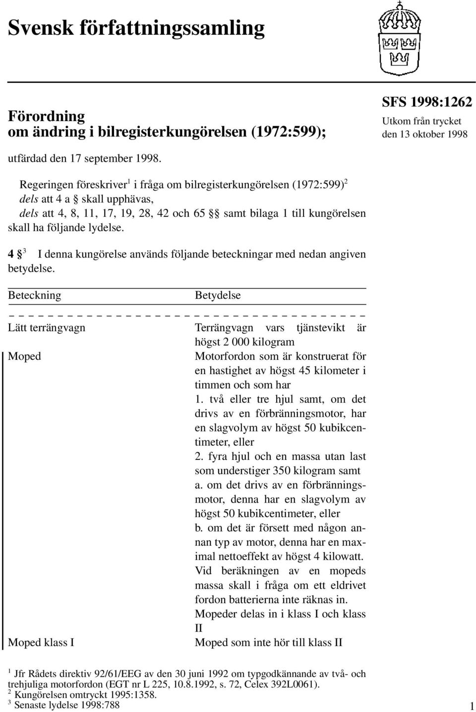 4 3 I denna kungörelse används följande beteckningar med nedan angiven betydelse.