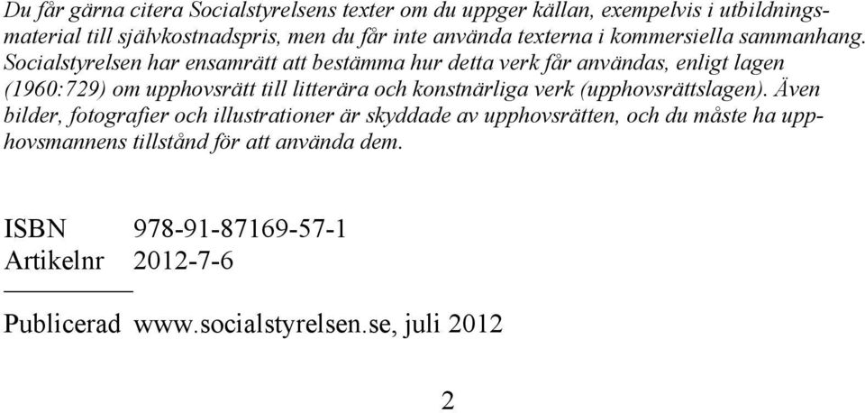 Socialstyrelsen har ensamrätt att bestämma hur detta verk får användas, enligt lagen (1960:729) om upphovsrätt till litterära och konstnärliga